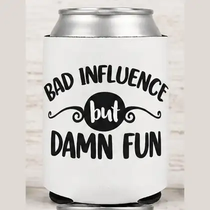 Bad Influence but Damn Fun – Koozie