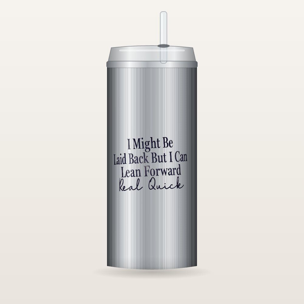 Laid Back But I Can Lean Forward Tumblers