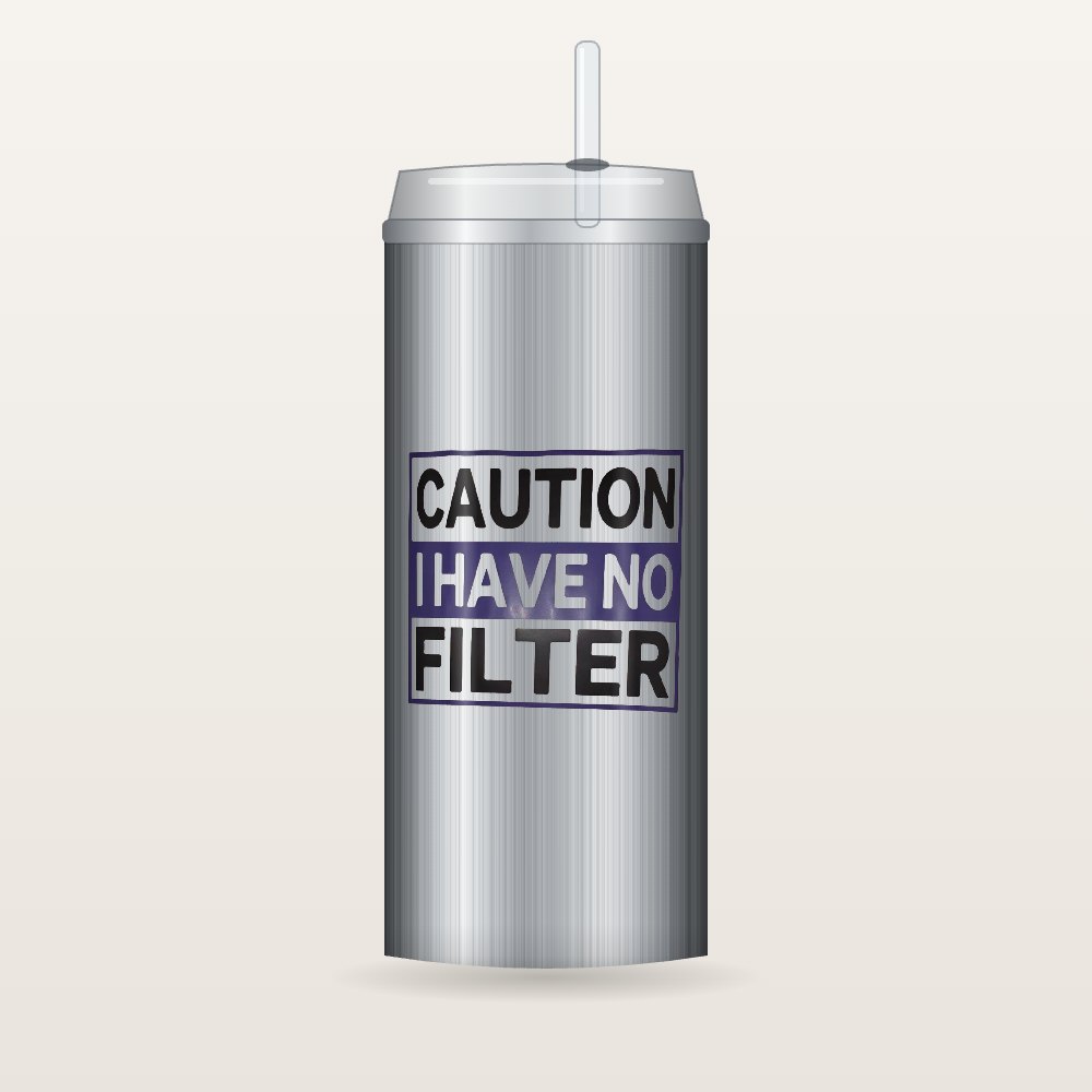 Caution I Have No Filter Tumblers