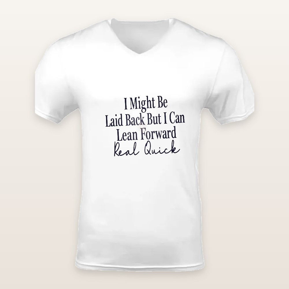 Laid Back But I Can Lean Forward T-Shirts