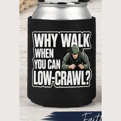 Why Walk When You Can Low-Crawl – Koozie
